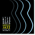 A Night Of Ukulele Jazz / Live At McCabe’s